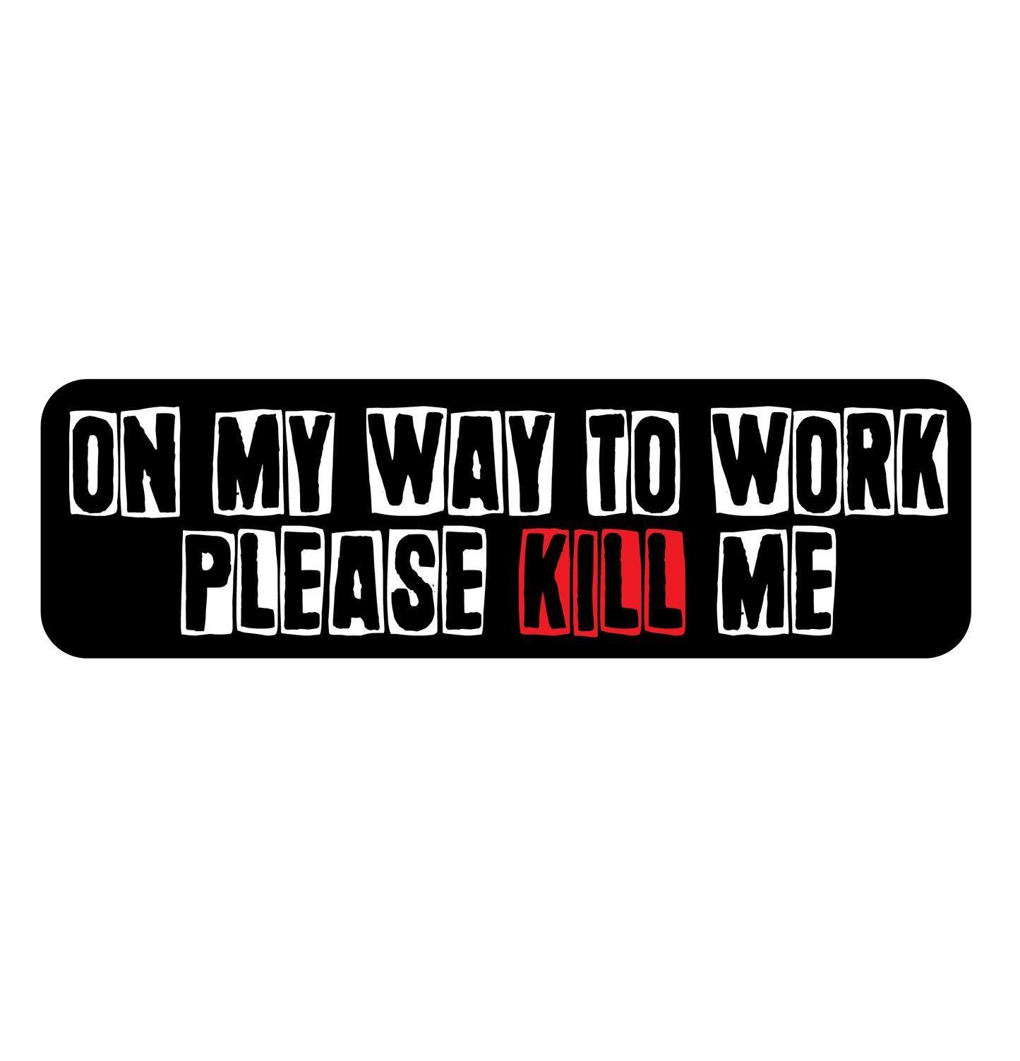 Kill me Car Sticker